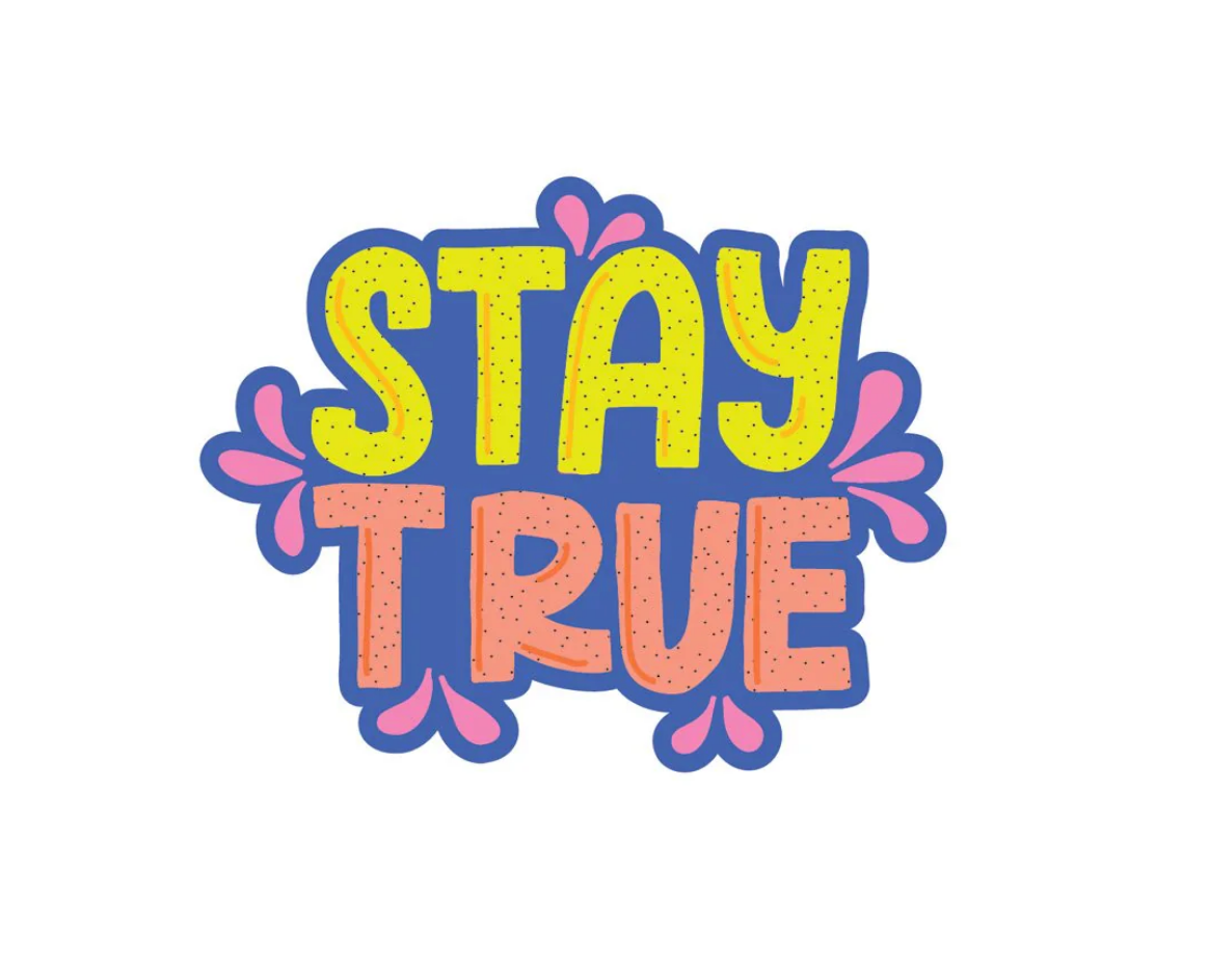 Stay True Vinyl Sticker