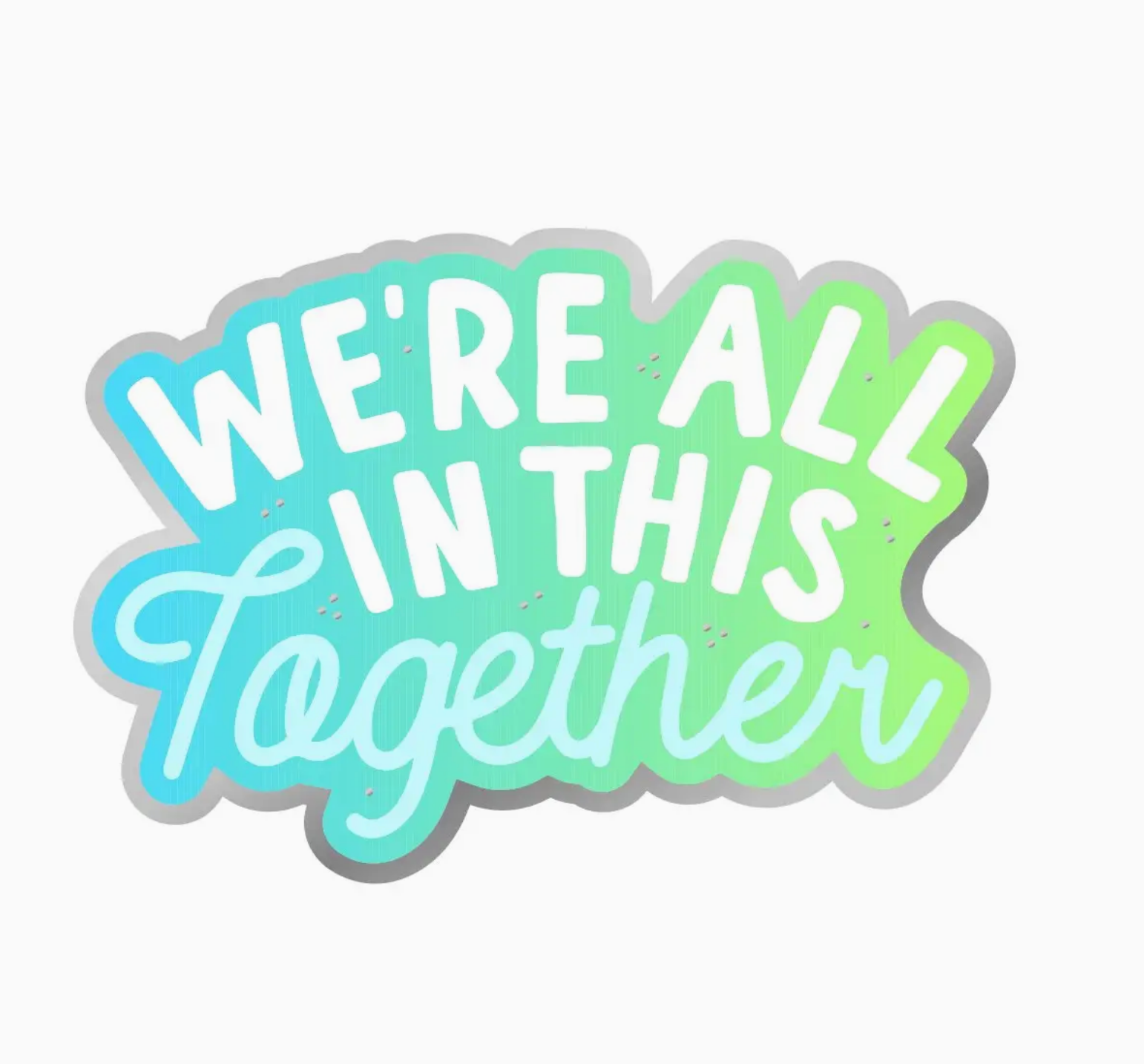 We're All In This Together Holographic Vinyl Sticker