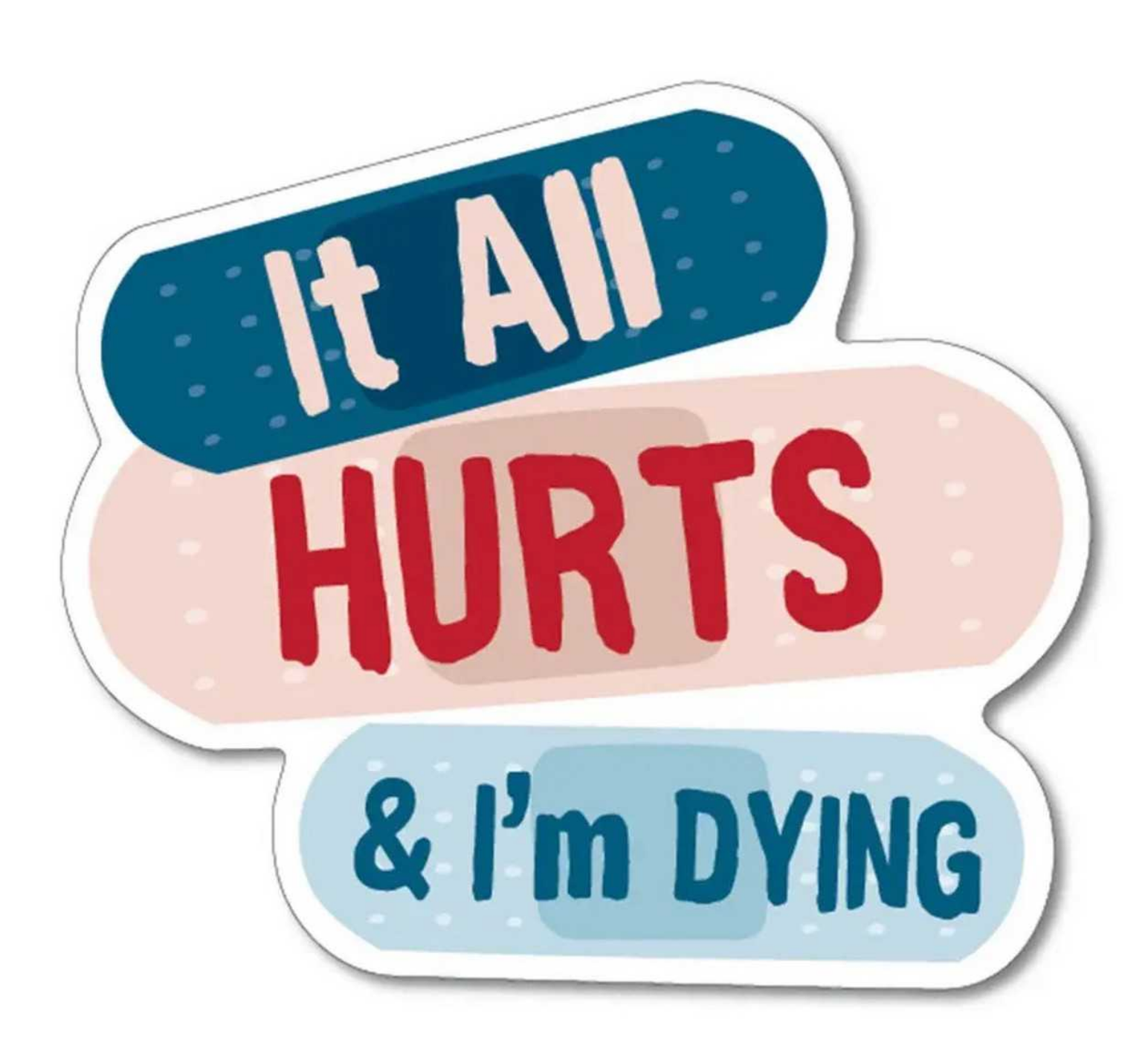 It All Hurts and I'm Dying Sticker